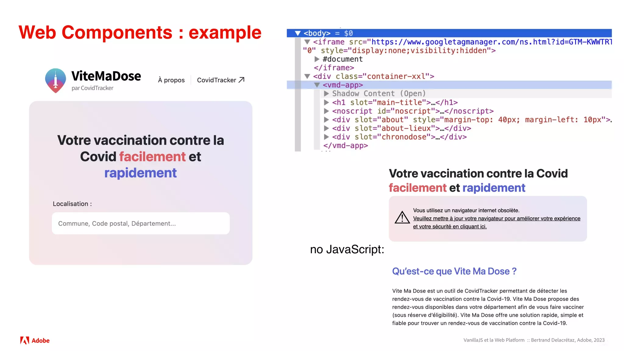 VanillaJS et la Web Platform :: Bertrand Delacrétaz, Adobe, 2023
Web Components : example
no JavaScript:
 