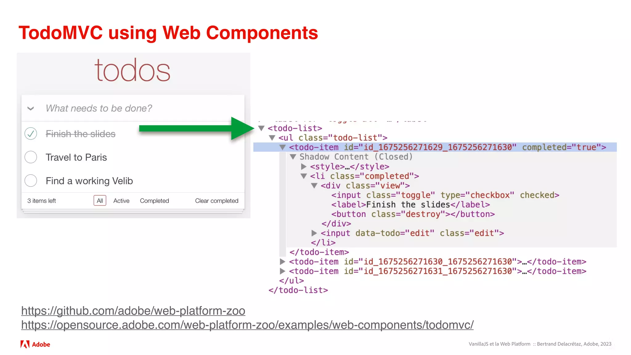 VanillaJS et la Web Platform :: Bertrand Delacrétaz, Adobe, 2023
TodoMVC using Web Components
https://github.com/adobe/web-platform-zoo
https://opensource.adobe.com/web-platform-zoo/examples/web-components/todomvc/
 