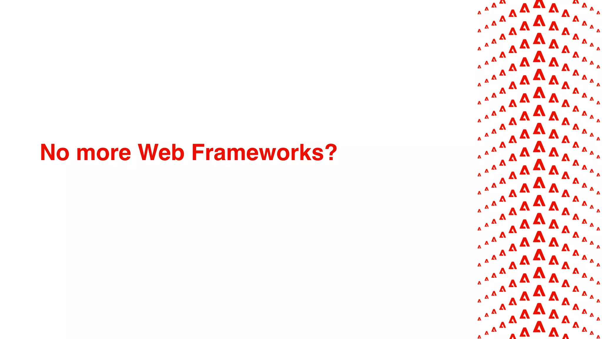No more Web Frameworks?
 