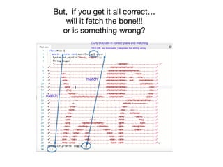 But, if you get it all correct…

will it fetch the bone!!!

or is something wrong?
YES OK sq brackets[ ] required for string array
Curly brackets in correct place and matching
match
match
 