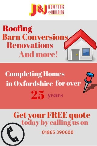 Roofing 
Barn Conversions 
Renovations 
And more! 
Completing Homes 
in Oxfordshire for over 
25 
years 
Get your FREE quote 
today by calling us on 
01865 390600 
