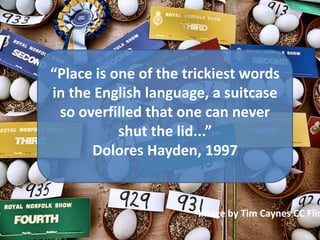 “Place is one of the trickiest words in the English language, a suitcase so overfilled that one can never shut the lid...”...