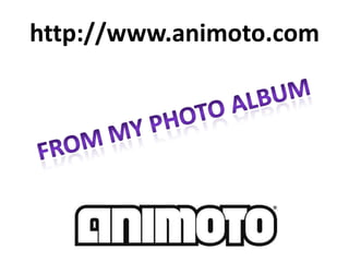 http://www.animoto.com<br />From my photo album<br />