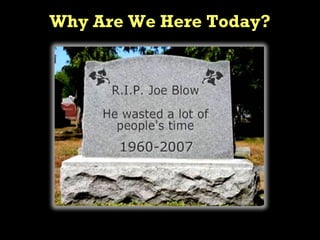 Why Are We Here Today?
 
