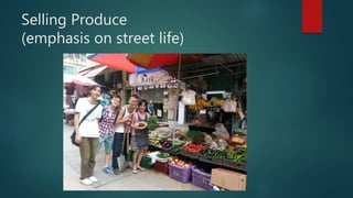 Selling Produce
(emphasis on street life)
 