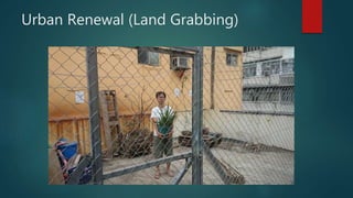 Urban Renewal (Land Grabbing)
 
