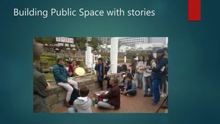 Building Public Space with stories
 