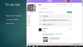 To do list
Keep track of the tasks
To share workload
Open space
 