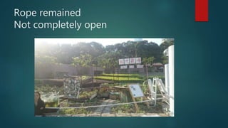 Rope remained
Not completely open
 