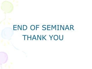 END OF SEMINAR
THANK YOU
 