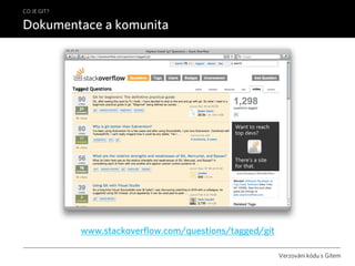 CO JE GIT?

Dokumentace a komunita




             www.stackoverflow.com/questions/tagged/git

                          ...