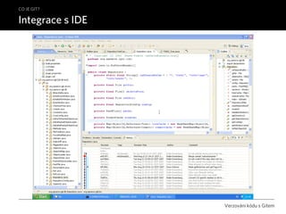 CO JE GIT?

Integrace s IDE




                  Verzování kódu s Gitem
 