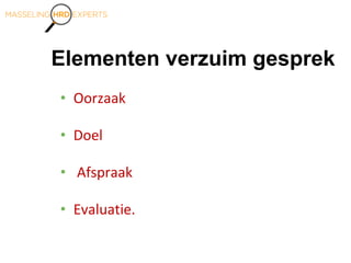 Elementen verzuim gesprek
• Oorzaak
• Doel
• Afspraak
• Evaluatie.
 