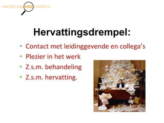 Hervattingsdrempel:
• Contact met leidinggevende en collega’s
• Plezier in het werk
• Z.s.m. behandeling
• Z.s.m. hervatting.
 