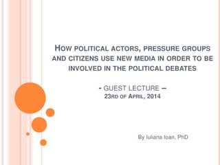 How political actors and pressure groups use new media in order to be involved in political debates 