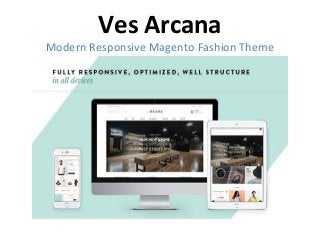 Ves Arcana
Modern Responsive Magento Fashion Theme
 