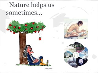 Nature helps us
sometimes...
 