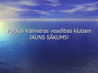Paldies Valmieras veselības klubam JAUNS SĀKUMS! 