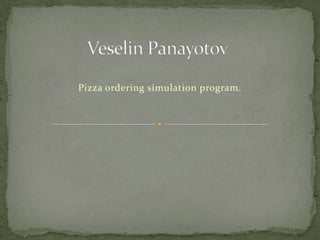 Pizza ordering simulation program.
 