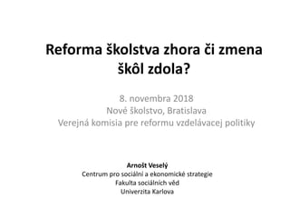 Reforma školstva zhora či zmena
škôl zdola?
8. novembra 2018
Nové školstvo, Bratislava
Verejná komisia pre reformu vzdeláv...