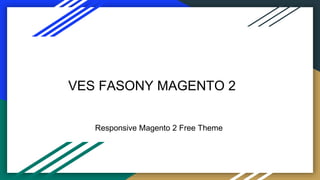 VES FASONY MAGENTO 2
Responsive Magento 2 Free Theme
 