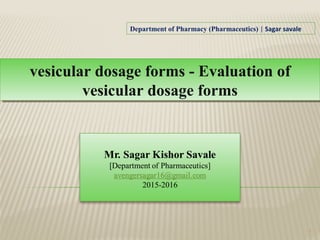 1
vesicular dosage forms - Evaluation of
vesicular dosage forms
vesicular dosage forms - Evaluation of
vesicular dosage forms
Department of Pharmacy (Pharmaceutics) | Sagar savale
 