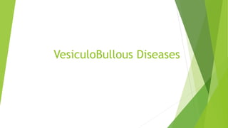 VesiculoBullous Diseases
 