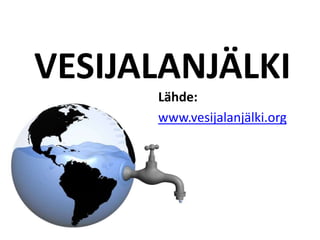 VESIJALANJÄLKI
      Lähde:
      www.vesijalanjälki.org
 