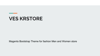 VES KRSTORE
Magento Bootstrap Theme for fashion Men and Women store
 
