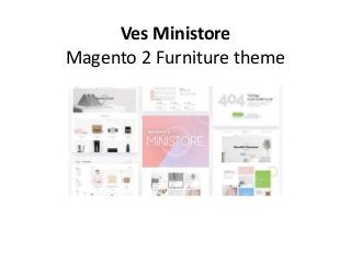Ves Ministore
Magento 2 Furniture theme
 