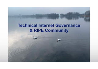 Technical Internet Governance
& RIPE Community
4
 