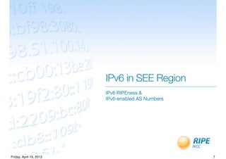 IPv6 in SEE Region
IPv6 RIPEness &
IPv6-enabled AS Numbers
7Friday, April 19, 2013
 