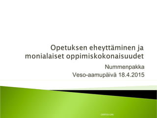 Nummenpakka
Veso-aamupäivä 18.4.2015
OPPIVA OPS
 