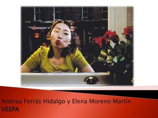 Andrea Ferrás Hidalgo y Elena Moreno Martín
VESPA