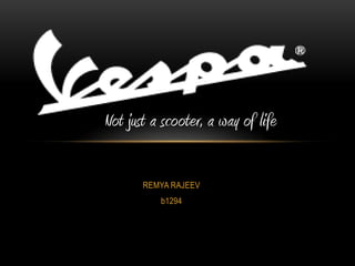 Not just a scooter, a way of life
REMYA RAJEEV
b1294

 