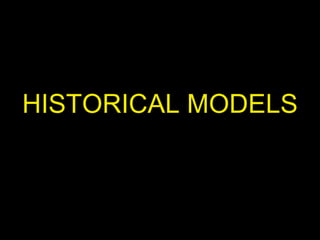 HISTORICAL MODELS  