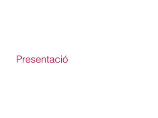 Presentació
 