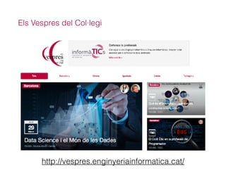 Els Vespres del Col·legi
http://vespres.enginyeriainformatica.cat/
 