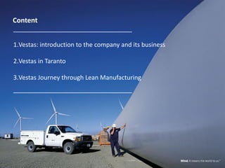44
Content
1.Vestas: introduction to the company and its business
2.Vestas in Taranto
3.Vestas Journey through Lean Manufacturing
 