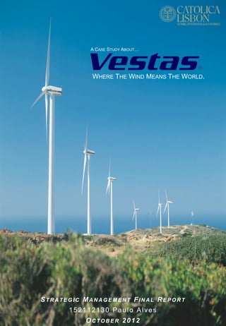 A CASE STUDY ABOUT… 
WHERE THE WIND MEANS THE WORLD. 
STRATEGIC MANAGEMENT FINAL REPORT 
152112130 Paulo Alves 
OCTOBER 2012 
 