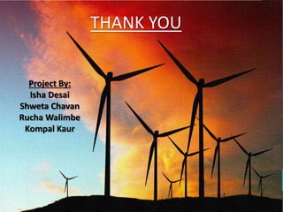 THANK YOU
Project By:
Isha Desai
Shweta Chavan
Rucha Walimbe
Kompal Kaur
 