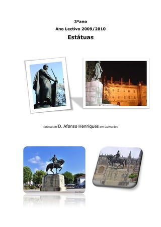 3ºano
         Ano Lectivo 2009/2010

                   Estátuas




Estátuas de   D. Afonso Henriques, em Guimarães
 