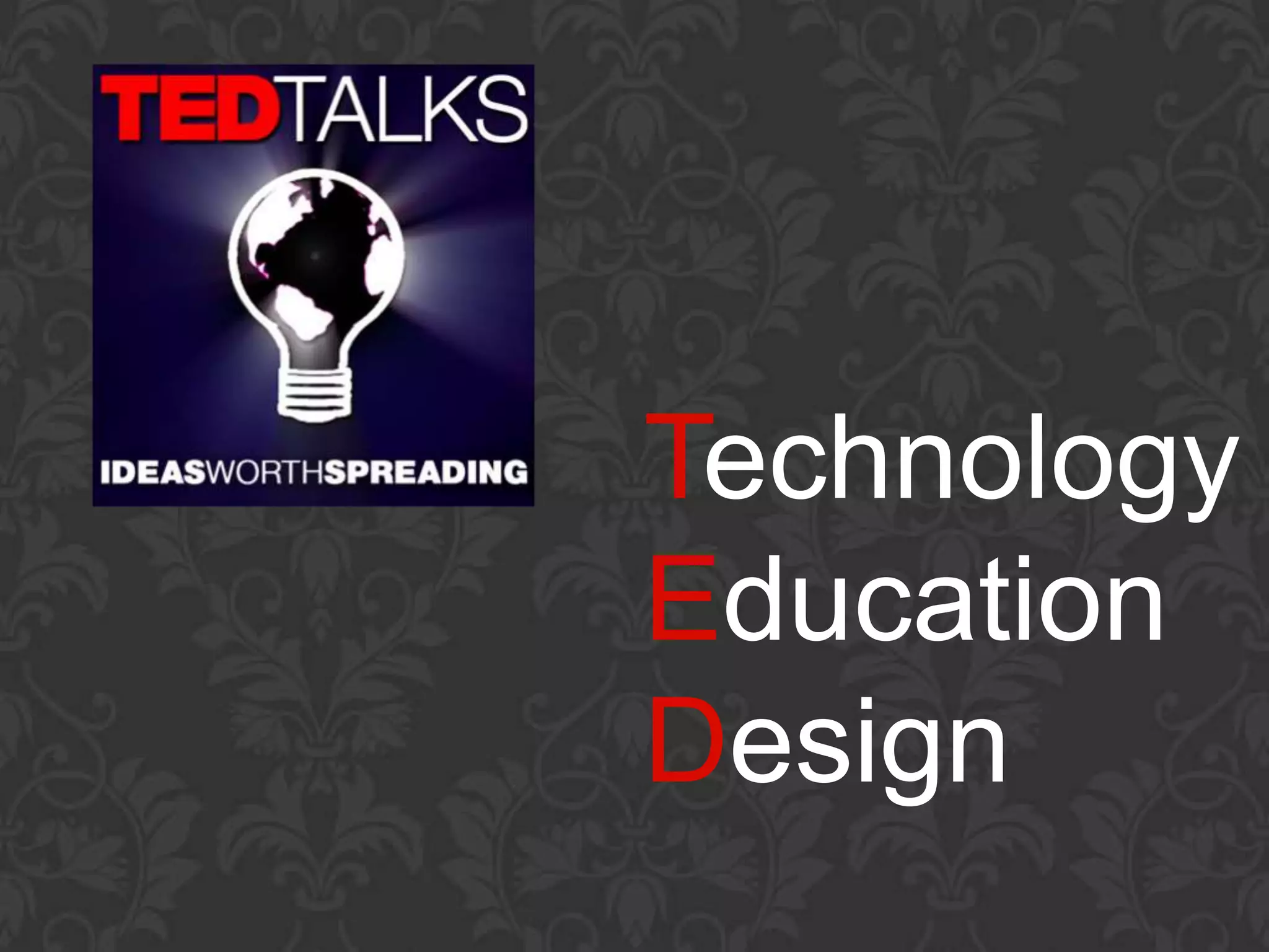 Technology
Education
Design
 