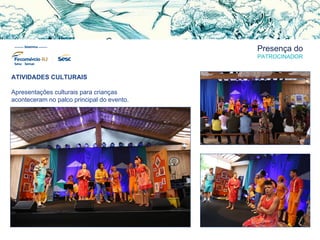 Presença do
PATROCINADOR
ATIVIDADES CULTURAIS
Apresentações culturais para crianças
aconteceram no palco principal do evento.
 