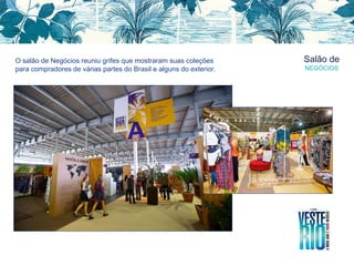 O salão de Negócios reuniu grifes que mostraram suas coleções
para compradores de várias partes do Brasil e alguns do exterior.
Salão de
NEGÓCIOS
 