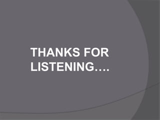 THANKS FOR
LISTENING….
 