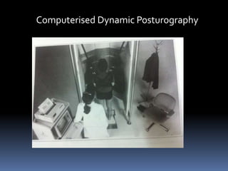 Computerised Dynamic Posturography
 