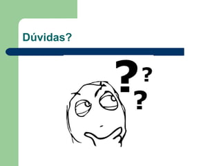 Dúvidas?
 