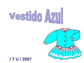 Vestido Azul I T U / 2007 