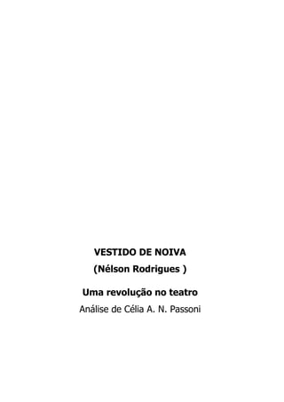 VESTIDO DE NOIVA
   (Nélson Rodrigues )

Uma revolução no teatro
Análise de Célia A. N. Passoni
 